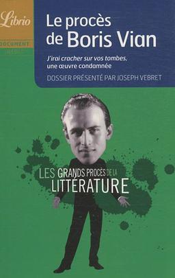 Les grands procès de la littérature. Le procès de Boris Vian : J'irai cracher sur vos tombes, une oeuvre condamnée