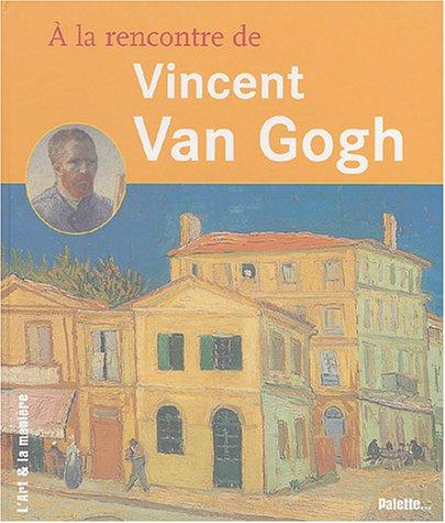 A la rencontre de Vincent Van Gogh