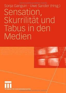 Sensation, Skurrilität und Tabus in den Medien