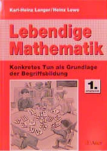 Lebendige Mathematik. Konkretes Tun als Grundlage der Begriffsbildung: 1. Jahrgangsstufe