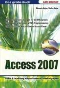 Das große Buch Access 2007: Aufbau und Entwicklung maßgeschneiderter Datenbankprojekte