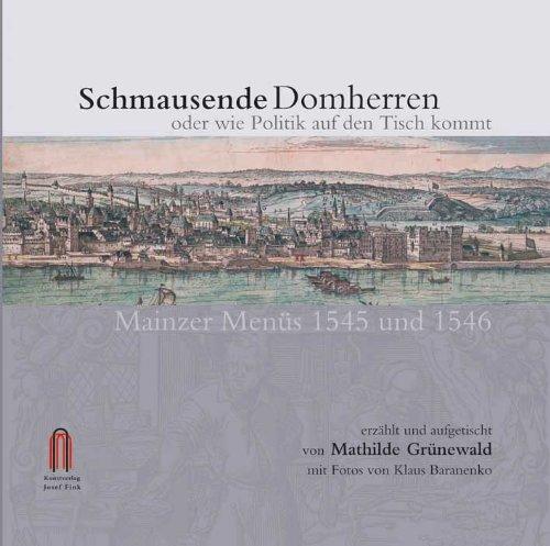 Schmausende Domherren oder wie Politik auf den Tisch kommt: Mainzer Menüs 1545 und 1546