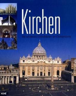 Kirchen. Die schönsten Gotteshäuser des Christentums