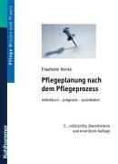 Pflegeplanung nach dem Pflegeprozess. Individuell - prägnant - praktikabel