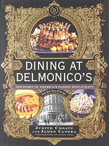 Dining at Delmonico's: The Story of America's Oldest Restaurant: The Story of America's Oldest Restaurant, with More Than 80 Recipes