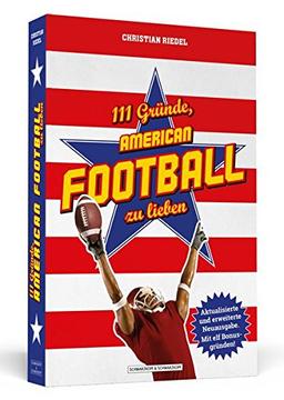 111 Gründe, American Football zu lieben: Aktualisierte und erweiterte Neuausgabe. Mit 11 Bonusgründen!