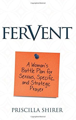 Fervent: A Woman's Battle Plan to Serious, Specific and Strategic Prayer