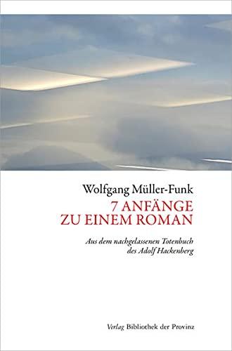 7 Anfänge zu einem Roman: Aus dem nachgelassenen Totenbuch des Adolf Hackenberg