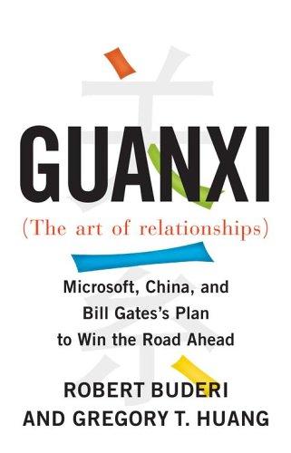 Guanxi (The Art of Relationships): Microsoft, China, and Bill Gates's Plan to Win the Road Ahead