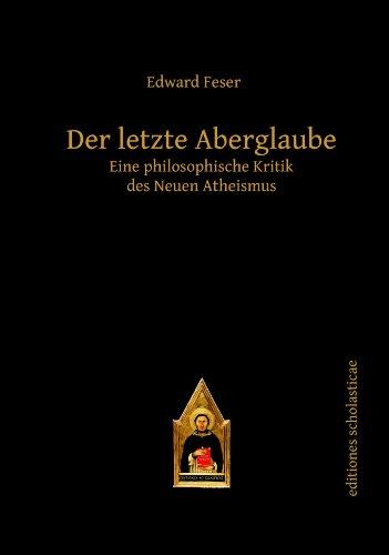 Der letzte Aberglaube: Eine philosophische Kritik des Neuen Atheismus (editiones scholasticae)