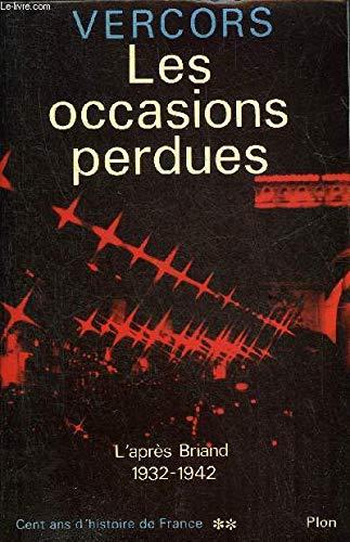 Cent ans d'histoire de France. Vol. 2. Les occasions perdues ou L'étrange destin : l'après-Briand, 1932-1942