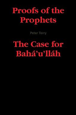 Proofs of the Prophets--The Case for Baha'u'llah