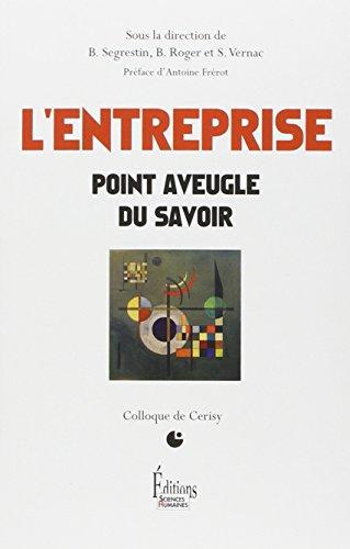 L'entreprise : point aveugle du savoir : colloque de Cerisy