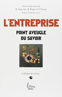 L'entreprise : point aveugle du savoir : colloque de Cerisy