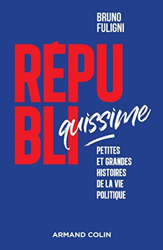 Républiquissime : petites et grandes histoires de la vie politique