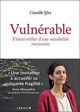 Vulnérable : s'émerveiller d'une sensibilité retrouvée