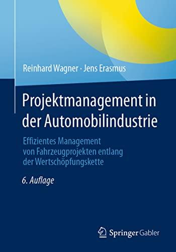 Projektmanagement in der Automobilindustrie: Effizientes Management von Fahrzeugprojekten entlang der Wertschöpfungskette