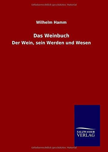 Das Weinbuch: Der Wein, sein Werden und Wesen