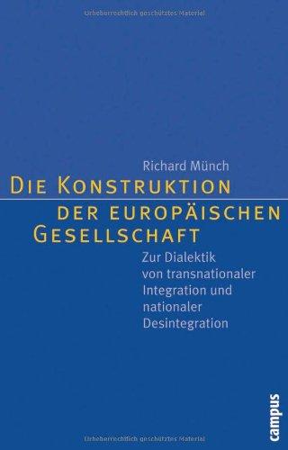 Die Konstruktion der europäischen Gesellschaft: Zur Dialektik von transnationaler Integration und nationaler Desintegration