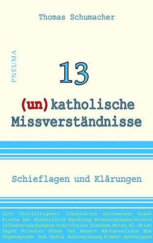 13 (un)katholische Missverständnisse: Schieflagen und Klärungen