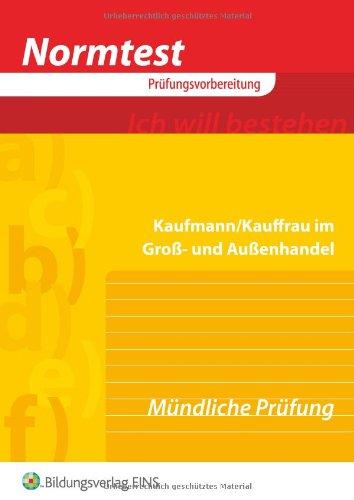 Normtest - Kaufmann/Kauffrau im Groß- und Außenhandel. Mündliche Prüfung. Prüfungsvorbereitung: Mündliche Prüfung Arbeitsbuch