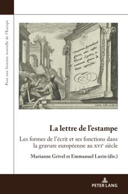 La lettre de l'estampe : les formes de l'écrit et ses fonctions dans la gravure européenne au XVIe siècle : actes du colloque international, 17 et 18 novembre 2016, Centre André Chastel, Paris