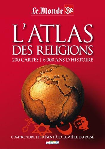 L'atlas des religions : 200 cartes, 6000 ans d'histoire : comprendre le présent à la lumière du passé