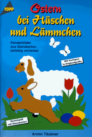 Ostern bei Häschen und Lämmchen. Fensterbilder aus Glanzkarton, beliebig variierbar.