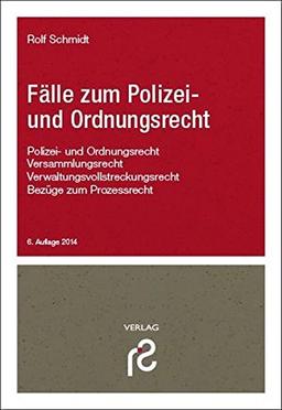 Fälle zum Polizei- und Ordnungsrecht: Polizei- und Ordnungsrecht, Versammlungsrecht, Verwaltungsvollstreckungsrecht, Bezüge zum Prozessrecht