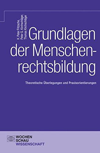 Wochenschau Wissenschaft: Grundlagen der Menschenrechtsbildung: Theoretische Überlegungen und Praxisorientierungen