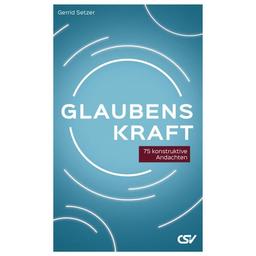 Glaubenskraft: 75 konstruktive Andachten