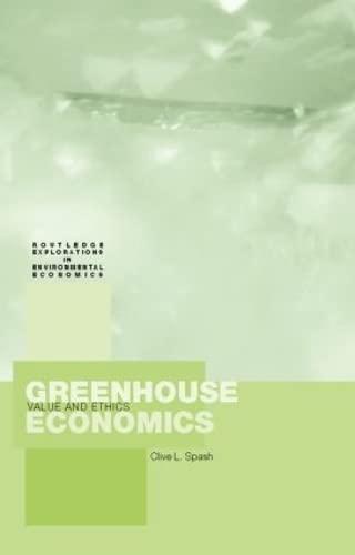 Greenhouse Economics: Value and Ethics (Routledge Explorations in Environmental Economics, Band 1)