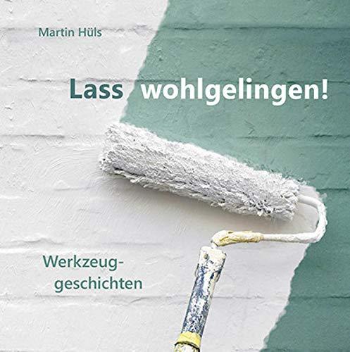 Lass wohlgelingen!: Werkzeuggeschichten