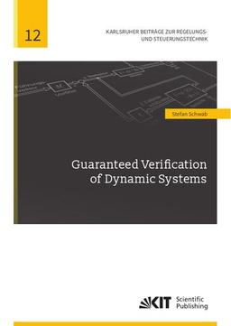 Guaranteed Verification of Dynamic Systems (Karlsruher Beiträge zur Regelungs- und Steuerungstechnik / Karlsruher Institut für Technologie, Institut für Regelungs- und Steuerungssysteme)