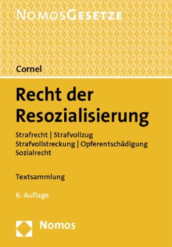 Recht der Resozialisierung: Strafrecht - Strafvollzug - Strafvollstreckung - Opferentschädigung - Sozialrecht, Rechtsstand: 1. September 2011