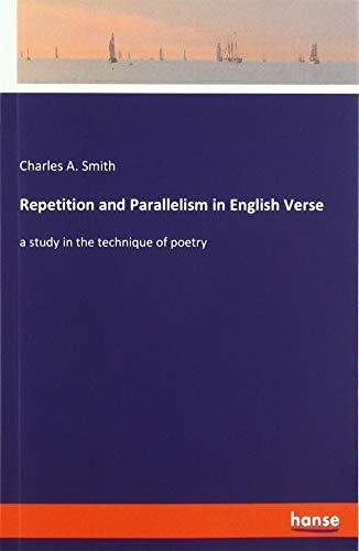 Repetition and Parallelism in English Verse: a study in the technique of poetry