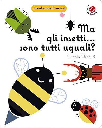 Ma gli insetti... Sono tutti uguali? (Piccolo mondo curioso)