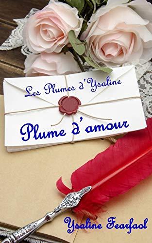 Les Plumes d'Ysaline: recueil 1 : Plume d'amour