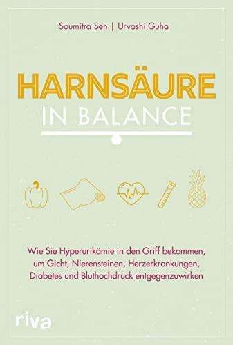 Harnsäure in Balance: Wie Sie Hyperurikämie in den Griff bekommen, um Gicht, Nierensteinen, Herzerkrankungen, Diabetes und Bluthochdruck entgegenzuwirken