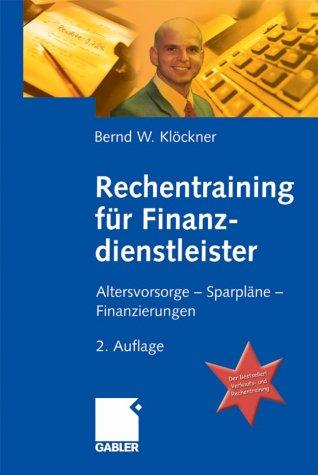 Rechentraining für Finanzdienstleister. Altersvorsorge - Sparpläne -Finanzierungen