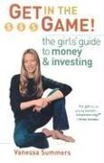 Get in the Game: The Girl's Guide to Money and Investing