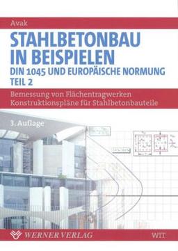 Stahlbetonbau in Beispielen, Tl. 2. Bemessung von Flächentragwerken, Konstruktionspläne für Stahlbetonbauteile