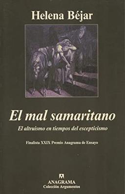 El mal samaritano : el altruismo en tiempos del escepticismo (Argumentos, Band 263)