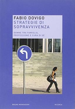 Strategie di sopravvivenza. Donne tra famiglia, professione e cura di sé (Ricerca)