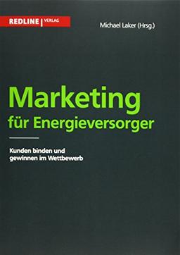 Marketing für Energieversorger: Kunden binden und gewinnen im Wettbewerb