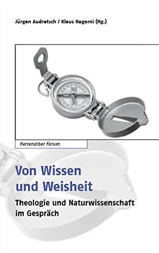 Von Wissen und Weisheit: Theologie und Naturwissenschaft im Gespräch (Herrenalber Forum)