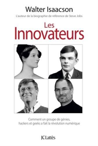 Les innovateurs : comment un groupe de génies, hackers et geeks a fait la révolution numérique