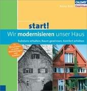 start! Wir modernisieren unser Haus: Substanz erhalten, Raum gewinnen, Energie sparen