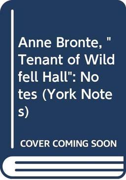 Anne Bronte, "Tenant of Wildfell Hall": Notes (York Notes)