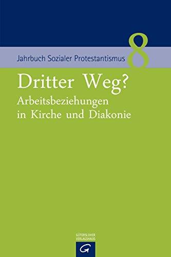 Dritter Weg?: Arbeitsbeziehungen in Kirche und Diakonie (Jahrbuch Sozialer Protestantismus, Band 8)